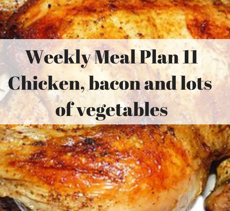 Week Eleven Meal Planner – chicken, bacon, vegetables